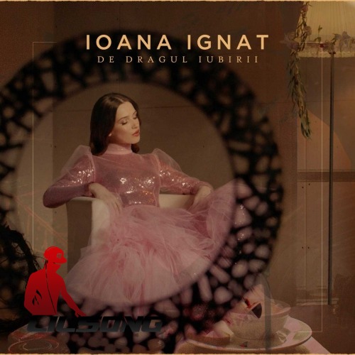 Ioana Ignat - De Dragul Iubirii 